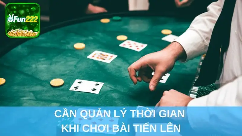 Cần quản lý thời gian khi chơi bài Tiến Lên