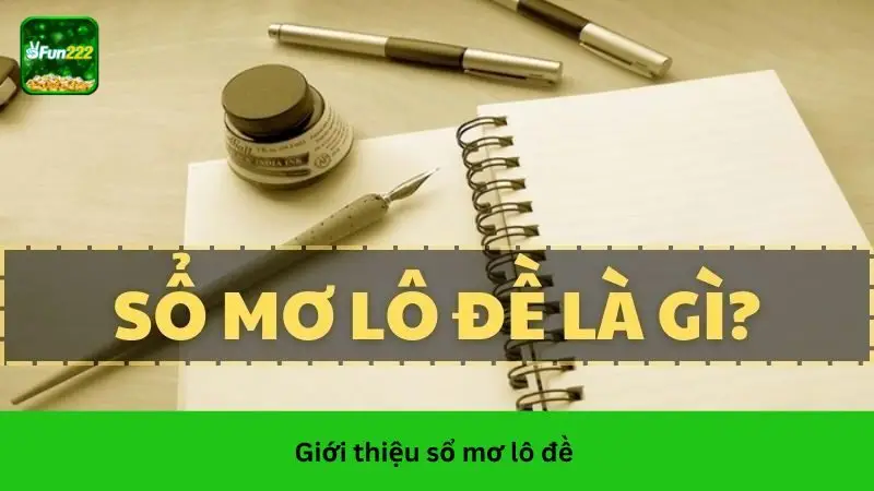 Tổng quan về sổ mơ lô đề tại Fun222