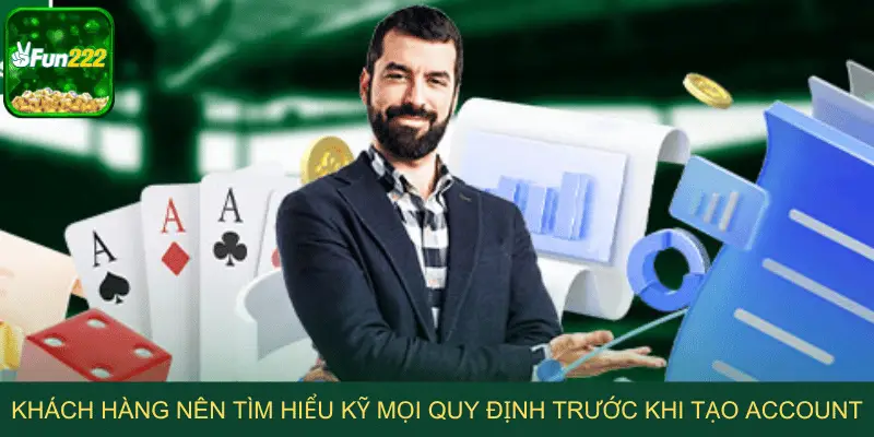 Khách hàng nên tìm hiểu kỹ mọi quy định trước khi tạo account