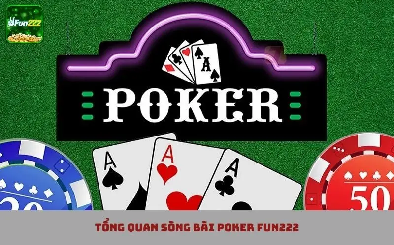 Giới thiệu khái quát sòng bài Poker trên nền tảng Fun222